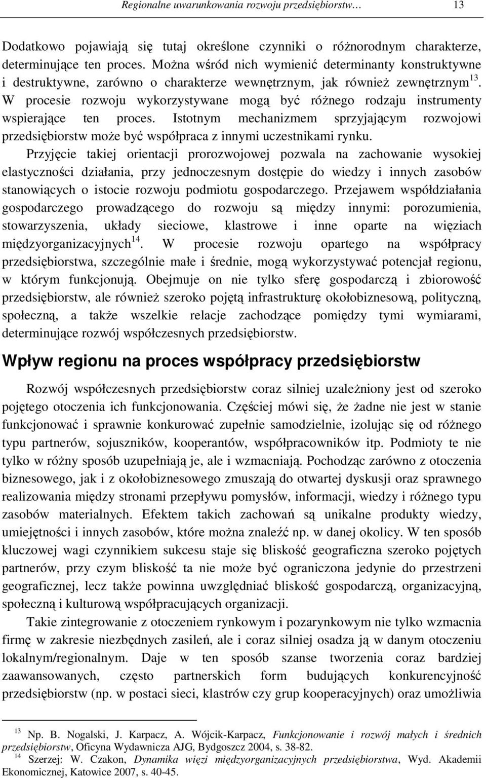 W procesie rozwoju wykorzystywane mogą być róŝnego rodzaju instrumenty wspierające ten proces.