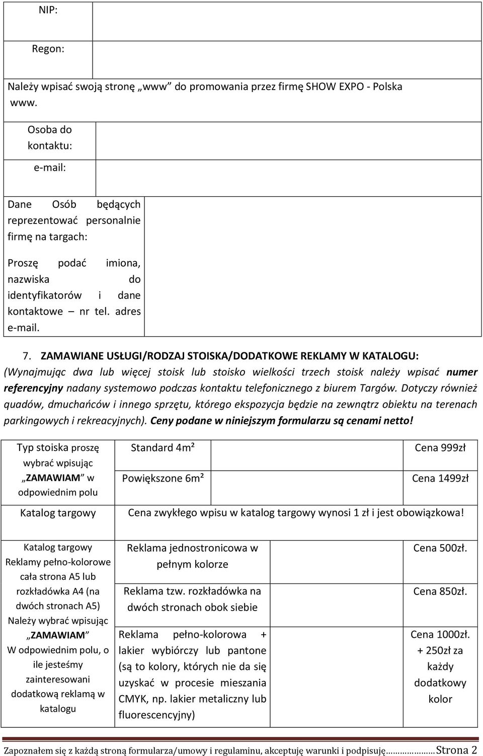 ZAMAWIANE USŁUGI/RODZAJ STOISKA/DODATKOWE REKLAMY W KATALOGU: (Wynajmując dwa lub więcej stoisk lub stoisko wielkości trzech stoisk należy wpisać numer referencyjny nadany systemowo podczas kontaktu