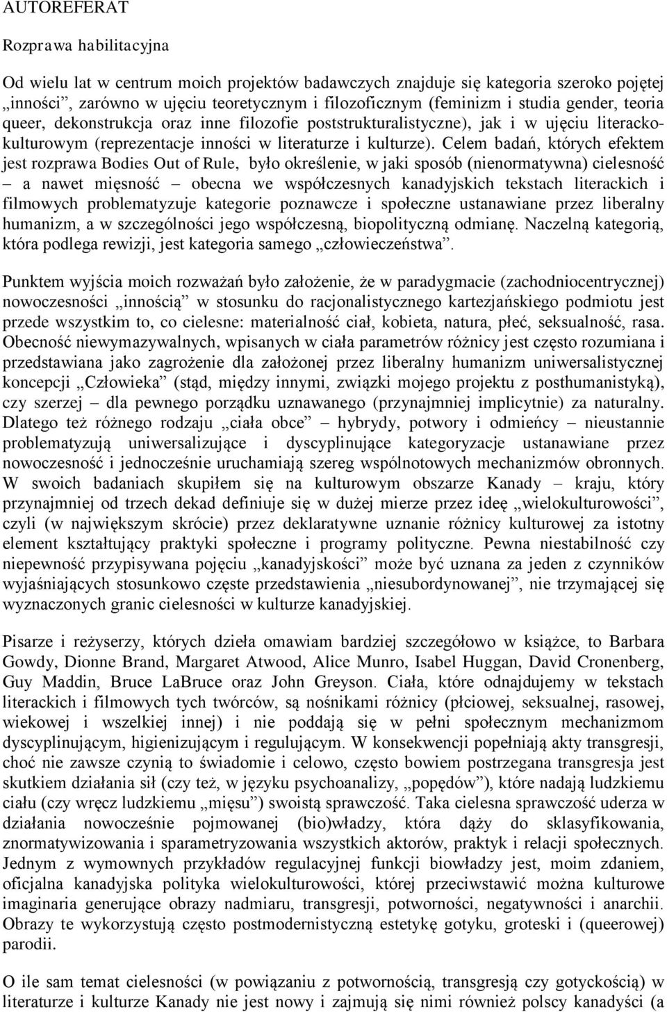 Celem badań, których efektem jest rozprawa Bodies Out of Rule, było określenie, w jaki sposób (nienormatywna) cielesność a nawet mięsność obecna we współczesnych kanadyjskich tekstach literackich i