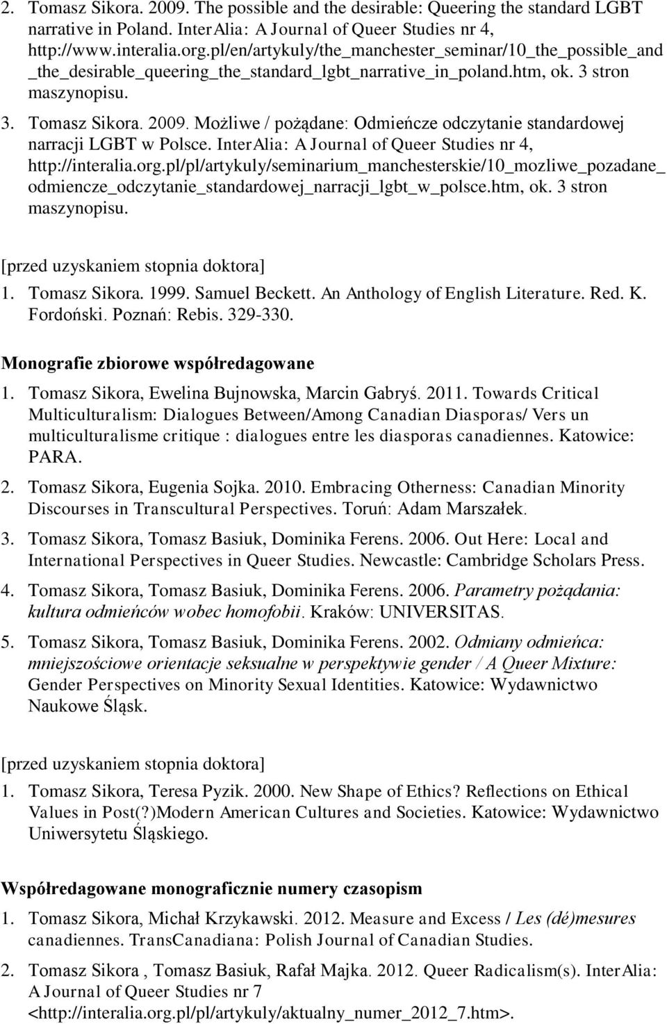 Możliwe / pożądane: Odmieńcze odczytanie standardowej narracji LGBT w Polsce. InterAlia: A Journal of Queer Studies nr 4, http://interalia.org.