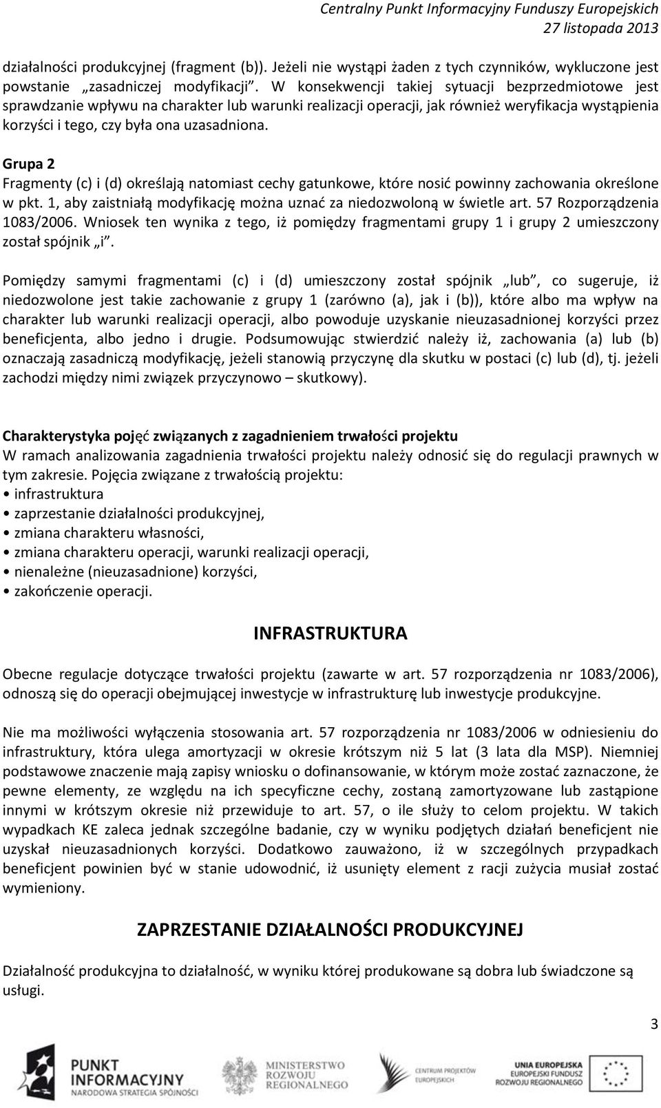 Grupa 2 Fragmenty (c) i (d) określają natomiast cechy gatunkowe, które nosić powinny zachowania określone w pkt. 1, aby zaistniałą modyfikację można uznać za niedozwoloną w świetle art.