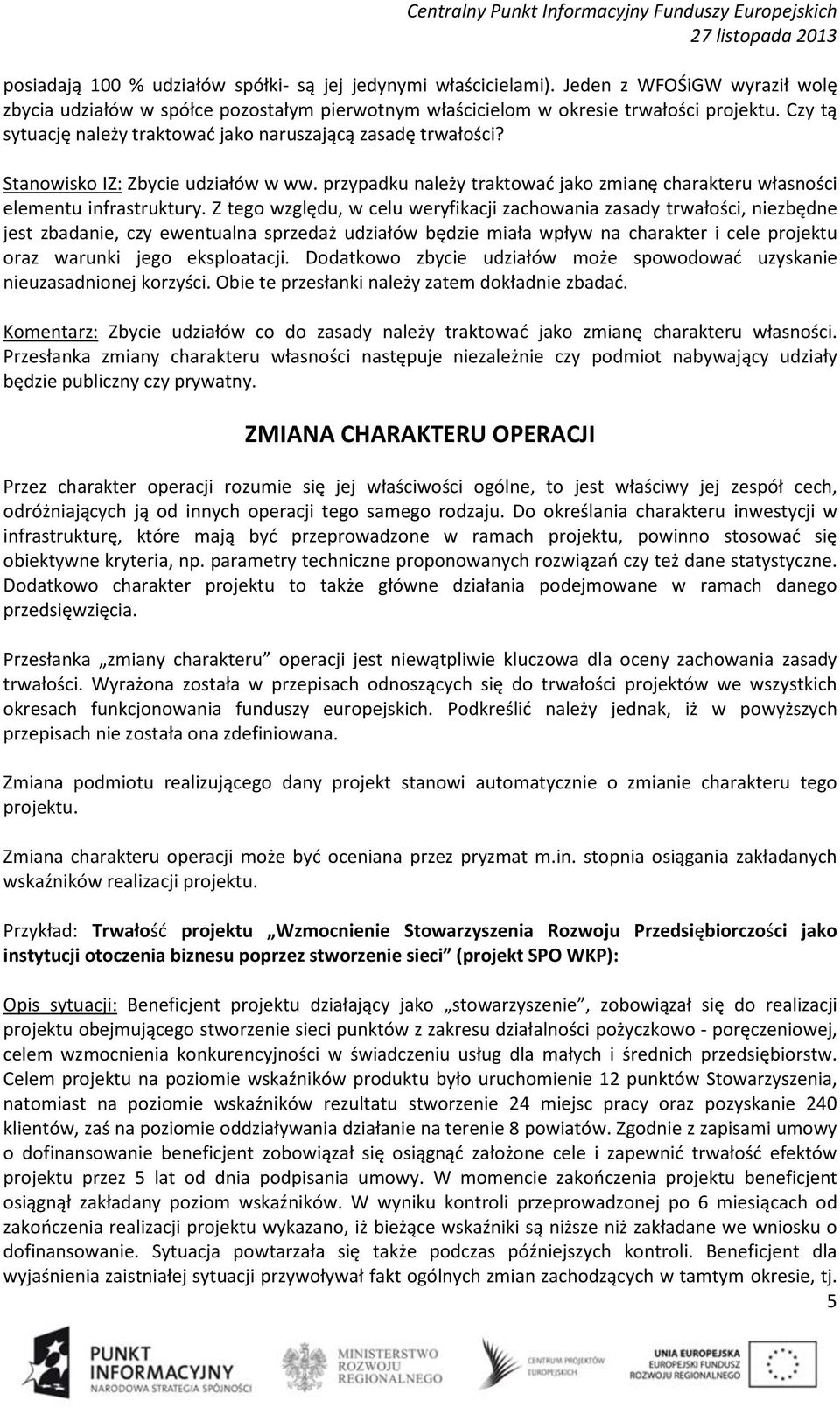 Z tego względu, w celu weryfikacji zachowania zasady trwałości, niezbędne jest zbadanie, czy ewentualna sprzedaż udziałów będzie miała wpływ na charakter i cele projektu oraz warunki jego