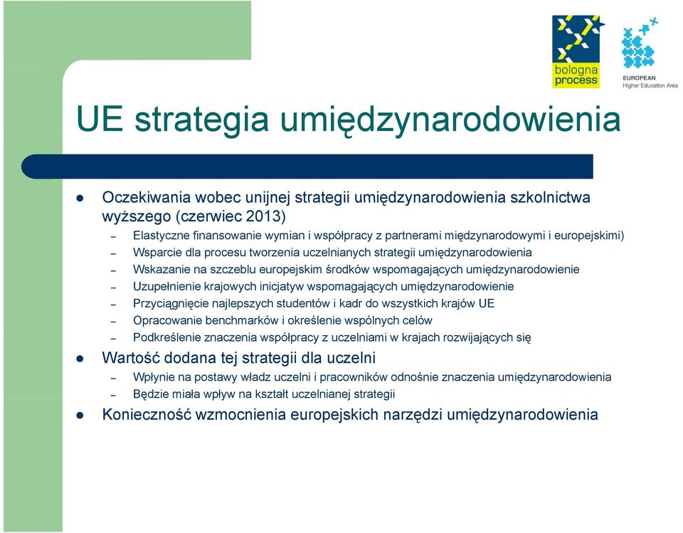 Uzupełnienie krajowych inicjatyw wspomagających umiędzynarodowienie Przyciągnięcie najlepszych studentów i kadr do wszystkich krajów UE Opracowanie benchmarków i określenie wspólnych celów