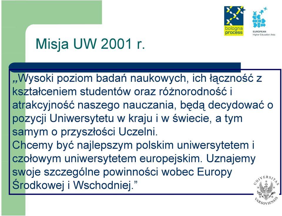 atrakcyjność naszego nauczania, będą decydować o pozycji Uniwersytetu w kraju i w świecie, a tym