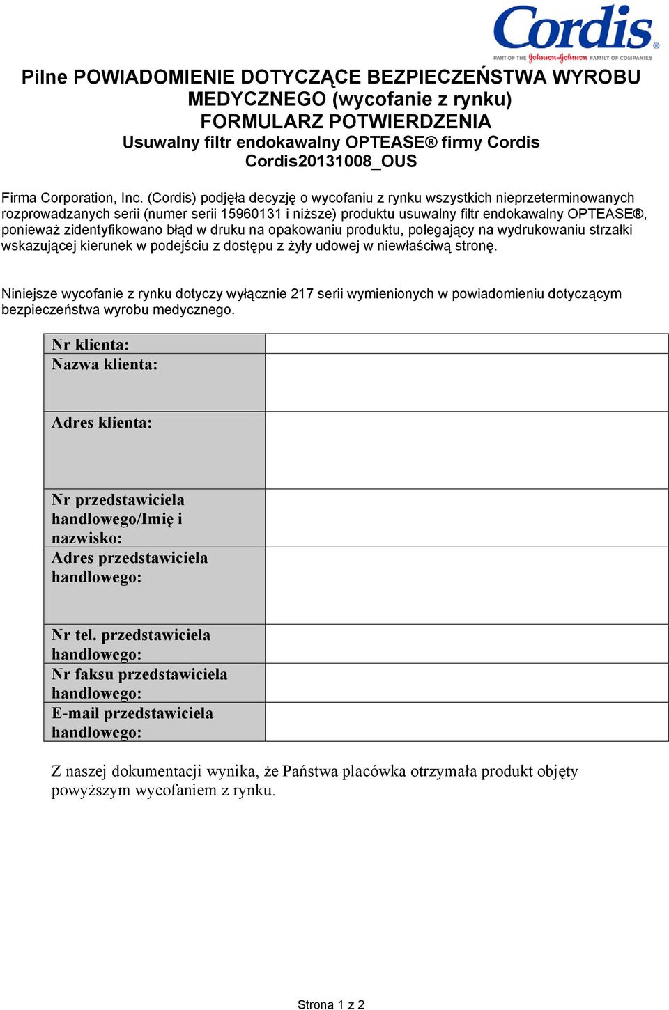 zidentyfikowano błąd w druku na opakowaniu produktu, polegający na wydrukowaniu strzałki wskazującej kierunek w podejściu z dostępu z żyły udowej w niewłaściwą stronę.