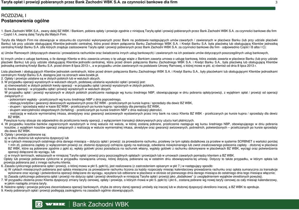 dla Małych Firm nie obowiązuje w stosunku do czynności wykonywanych przez Bank na podstawie następujących umów zawartych / zawieranych w placówce Banku (lub przy udziale placówki Banku) lub przy