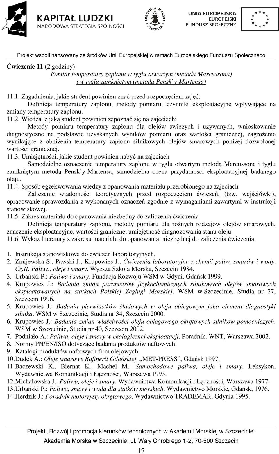 oraz wartości granicznej, zagrożenia wynikające z obniżenia temperatury zapłonu silnikowych olejów smarowych poniżej dozwolonej wartości granicznej. 11.3.