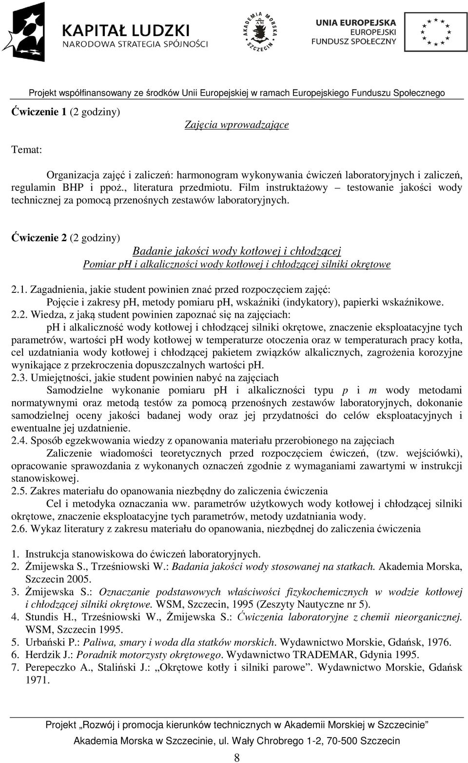 Ćwiczenie 2 (2 godziny) Badanie jakości wody kotłowej i chłodzącej Pomiar ph i alkaliczności wody kotłowej i chłodzącej silniki okrętowe 2.1.