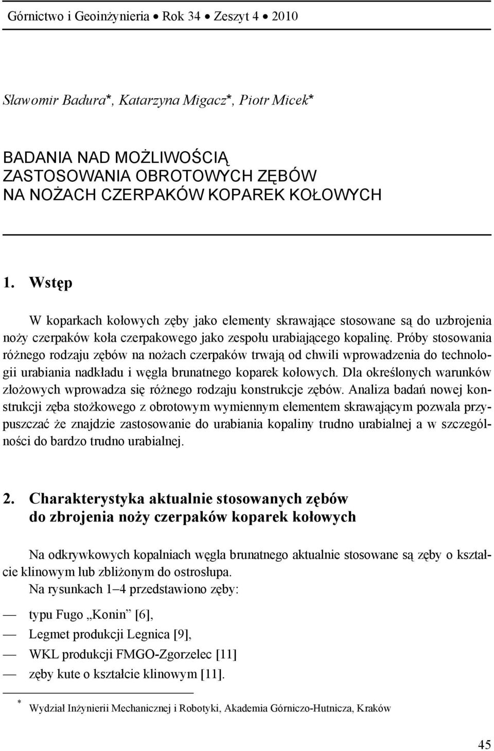 Próby stosowania różnego rodzaju zębów na nożach czerpaków trwają od chwili wprowadzenia do technologii urabiania nadkładu i węgla brunatnego koparek kołowych.