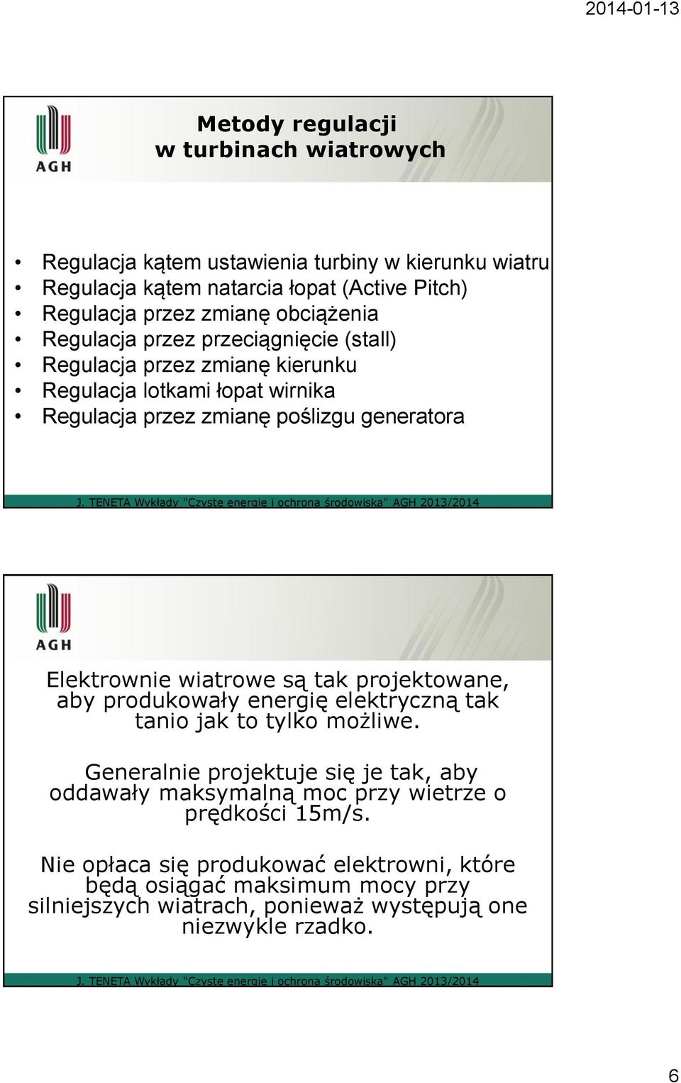 Elektrownie wiatrowe są tak projektowane, aby produkowały energię elektryczną tak tanio jak to tylko możliwe.