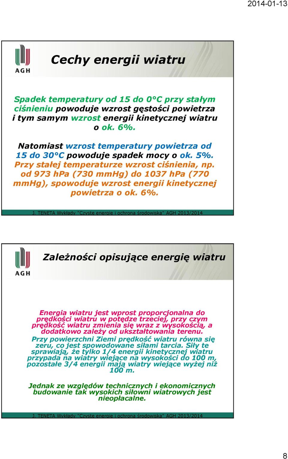 od 973 hpa (730 mmhg) do 1037 hpa (770 mmhg), spowoduje wzrost energii kinetycznej powietrza o ok. 6%.