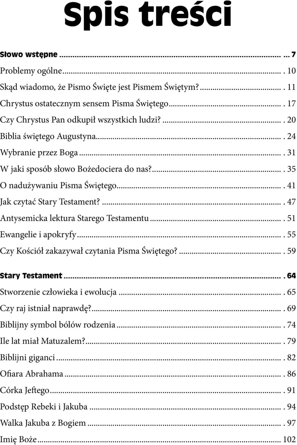 ... 41 Jak czytać Stary Testament?.... 47 Antysemicka lektura Starego Testamentu.... 51 Ewangelie i apokryfy.... 55 Czy Kościół zakazywał czytania Pisma Świętego?.... 59 Stary Testament.