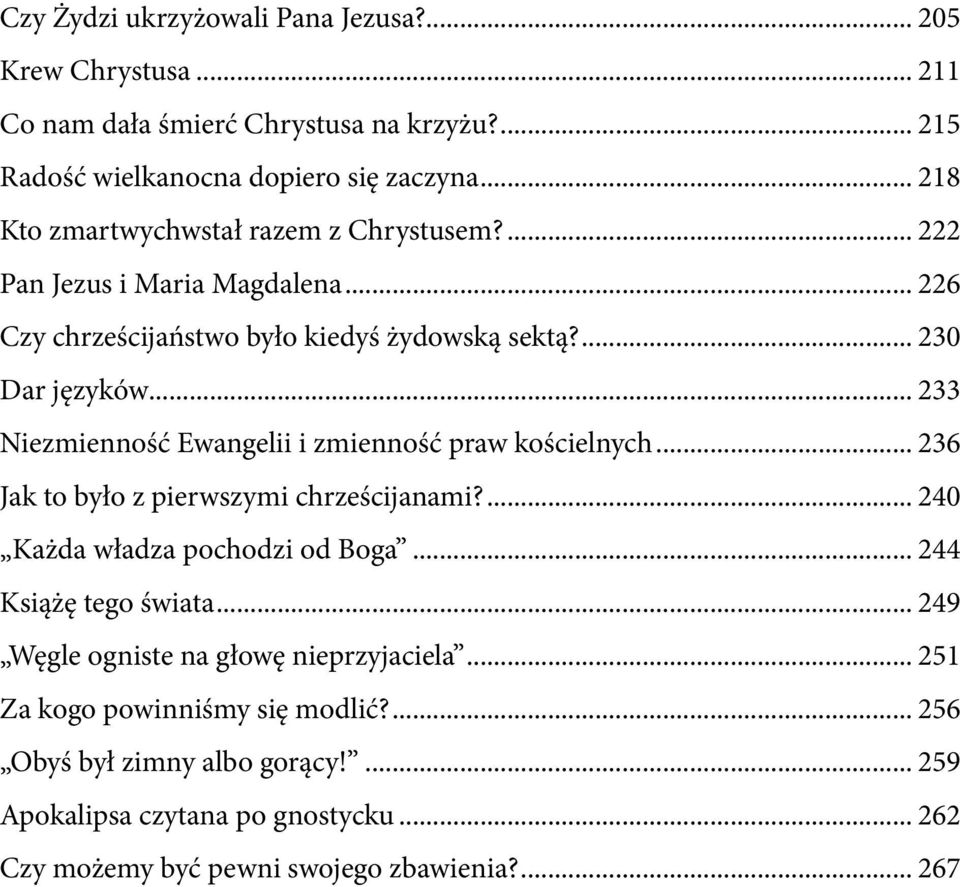 .. 233 Niezmienność Ewangelii i zmienność praw kościelnych... 236 Jak to było z pierwszymi chrześcijanami?... 240 Każda władza pochodzi od Boga... 244 Książę tego świata.