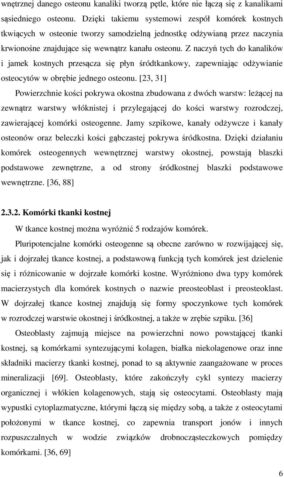 Z naczyń tych do kanalików i jamek kostnych przesącza się płyn śródtkankowy, zapewniając odżywianie osteocytów w obrębie jednego osteonu.