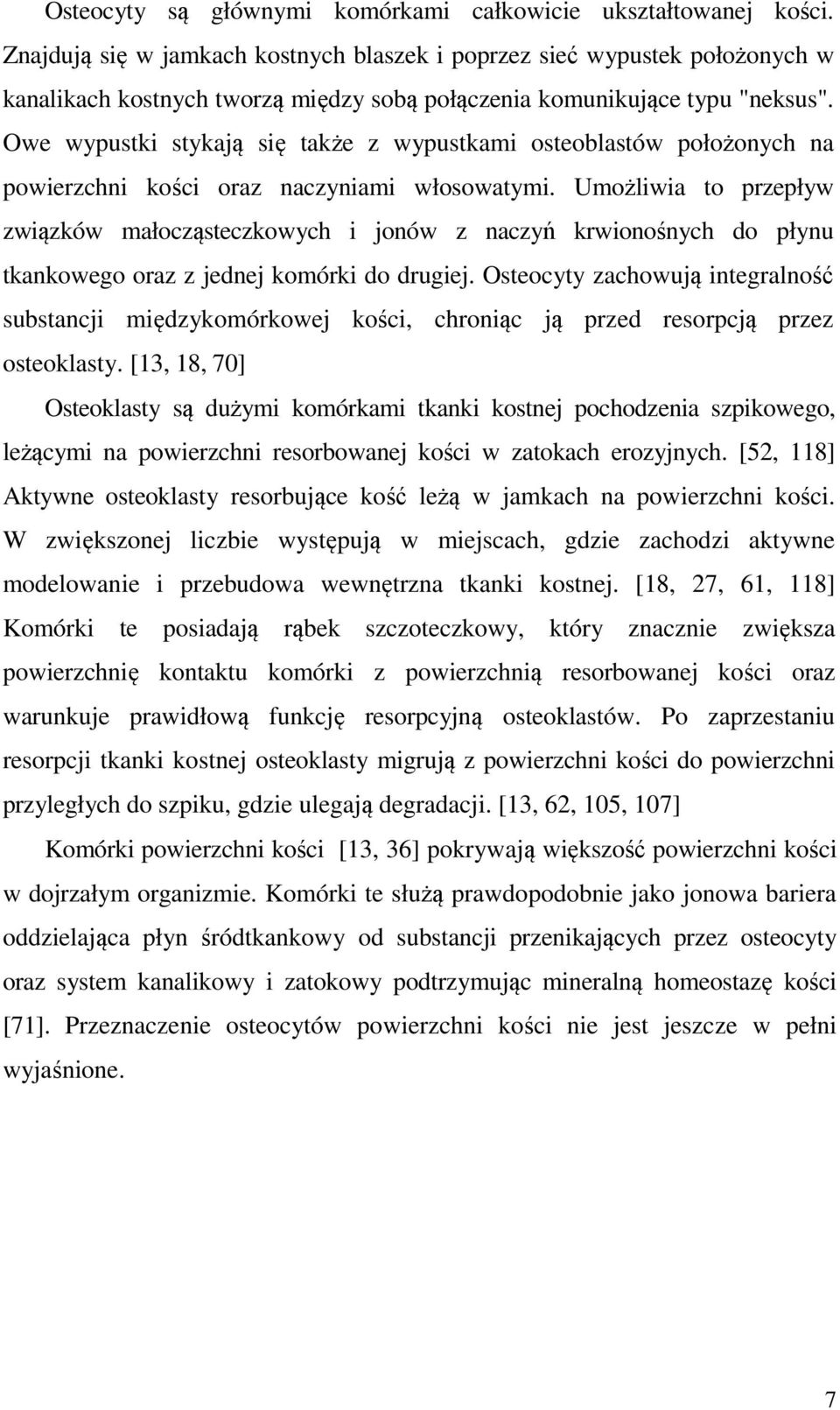 Owe wypustki stykają się także z wypustkami osteoblastów położonych na powierzchni kości oraz naczyniami włosowatymi.