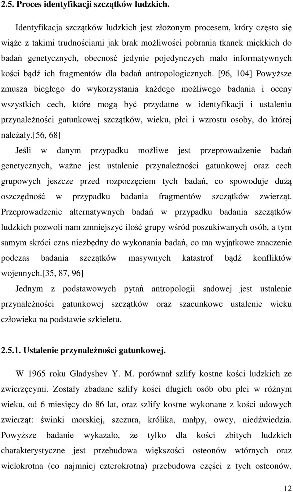 mało informatywnych kości bądź ich fragmentów dla badań antropologicznych.