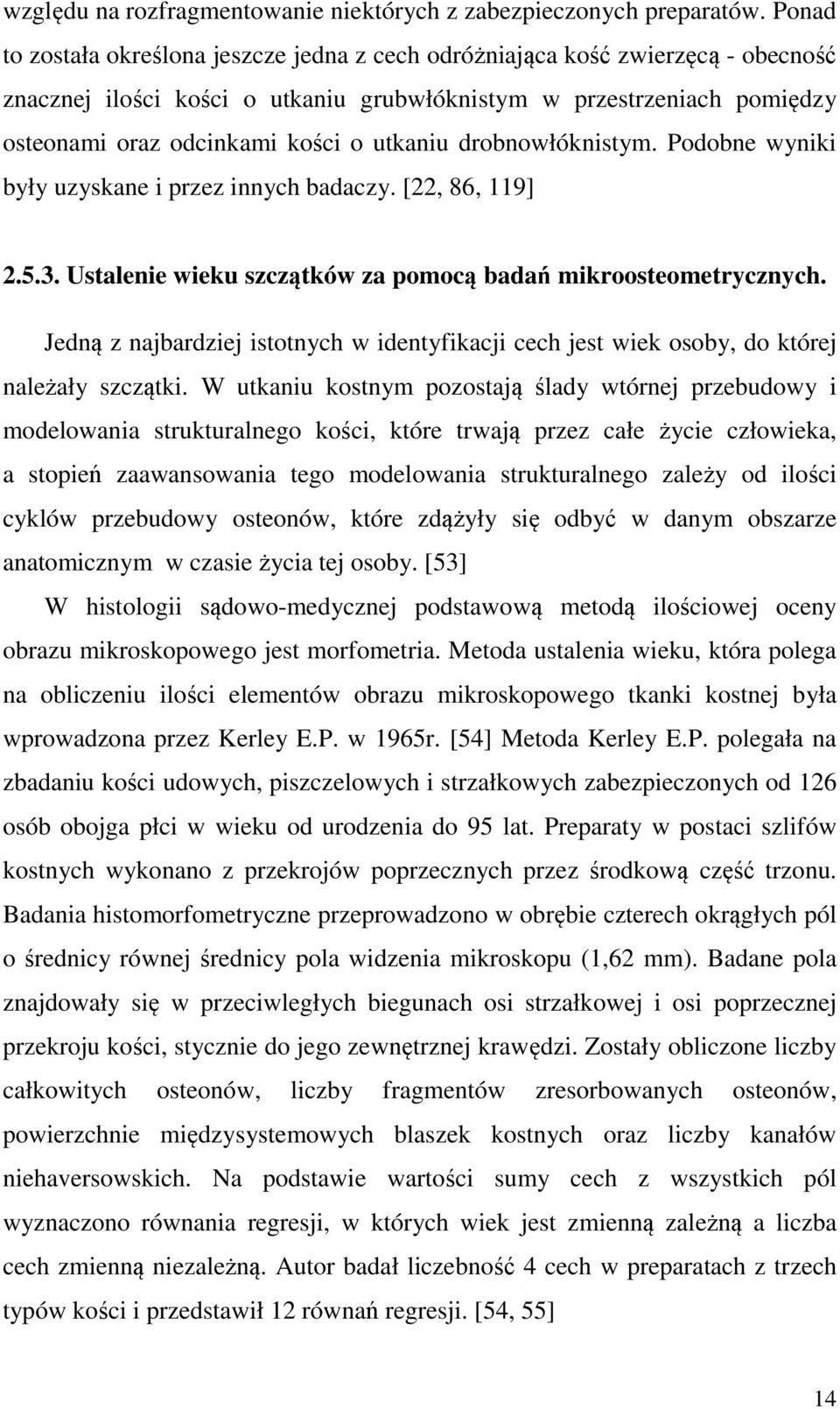 utkaniu drobnowłóknistym. Podobne wyniki były uzyskane i przez innych badaczy. [22, 86, 119] 2.5.3. Ustalenie wieku szczątków za pomocą badań mikroosteometrycznych.