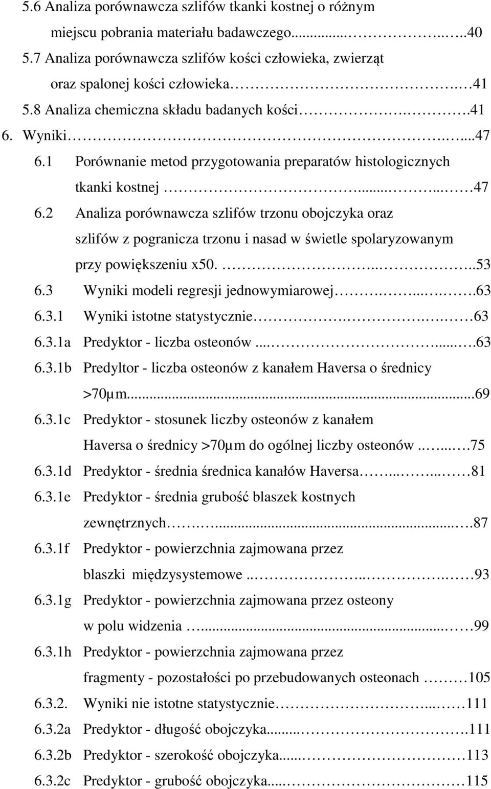 2 Analiza porównawcza szlifów trzonu obojczyka oraz szlifów z pogranicza trzonu i nasad w świetle spolaryzowanym przy powiększeniu x50.....53 6.3 Wyniki modeli regresji jednowymiarowej......63 6.3.1 Wyniki istotne statystycznie.