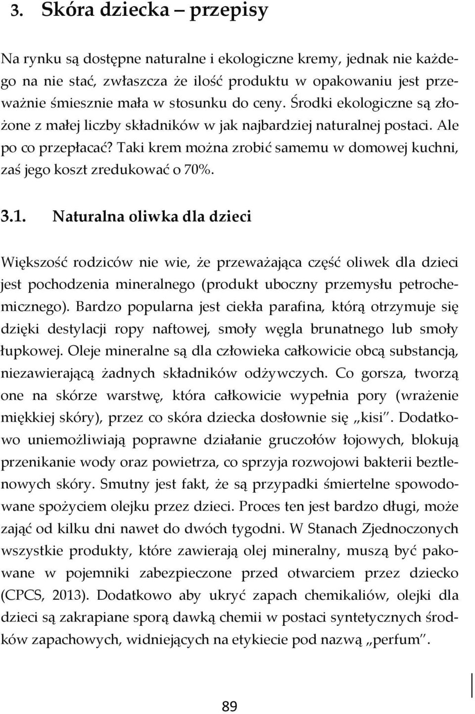 Taki krem można zrobić samemu w domowej kuchni, zaś jego koszt zredukować o 70%. 3.1.