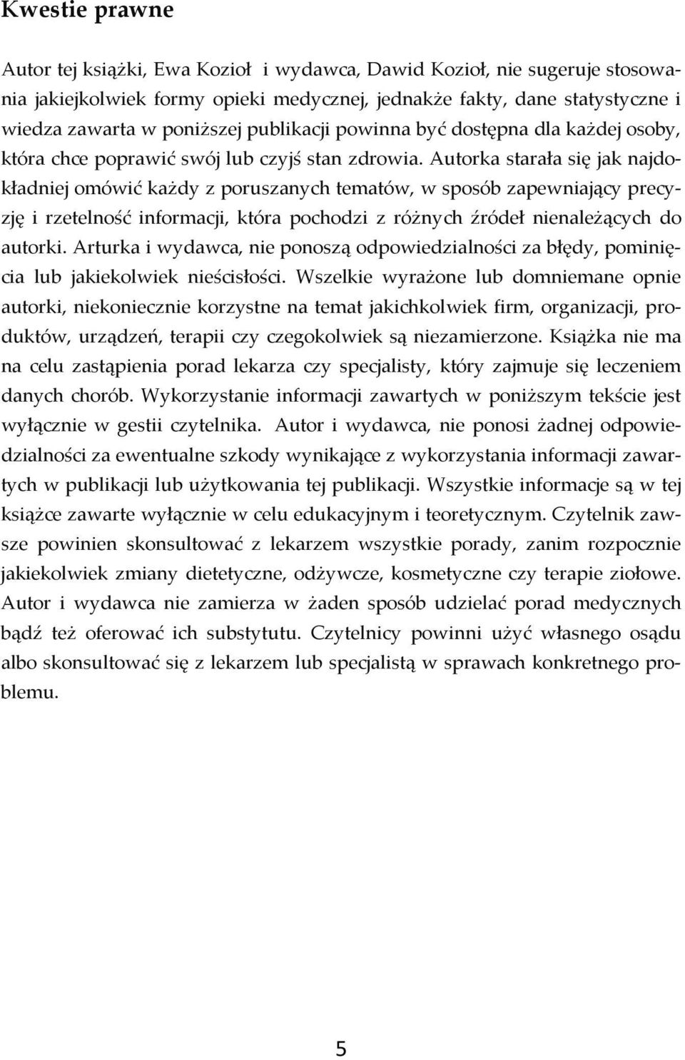 Autorka starała się jak najdokładniej omówić każdy z poruszanych tematów, w sposób zapewniający precyzję i rzetelność informacji, która pochodzi z różnych źródeł nienależących do autorki.