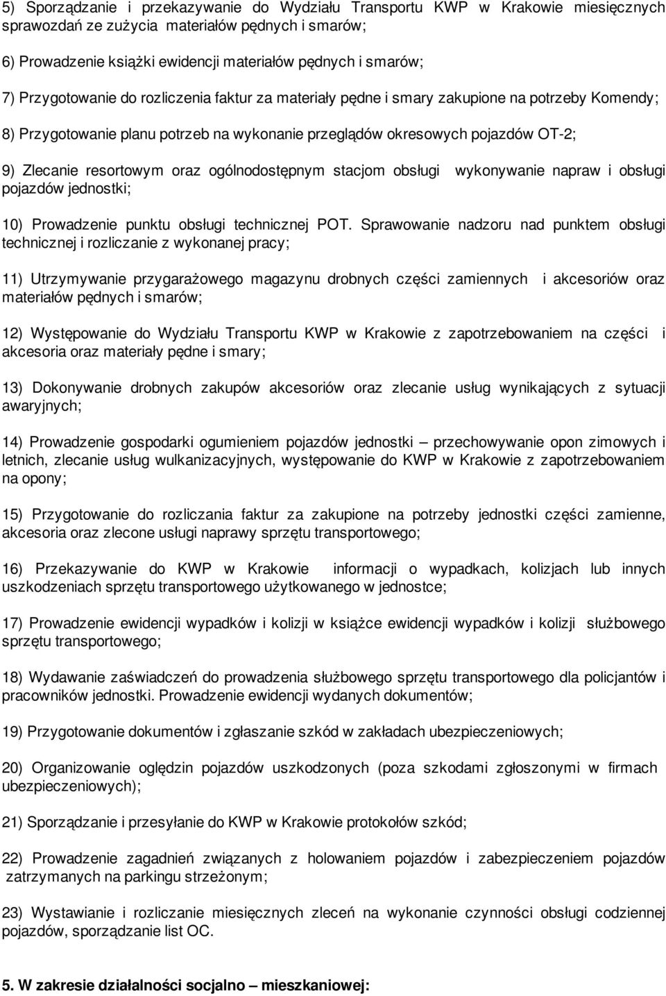 oraz ogólnodostępnym stacjom obsługi wykonywanie napraw i obsługi pojazdów jednostki; 10) Prowadzenie punktu obsługi technicznej POT.