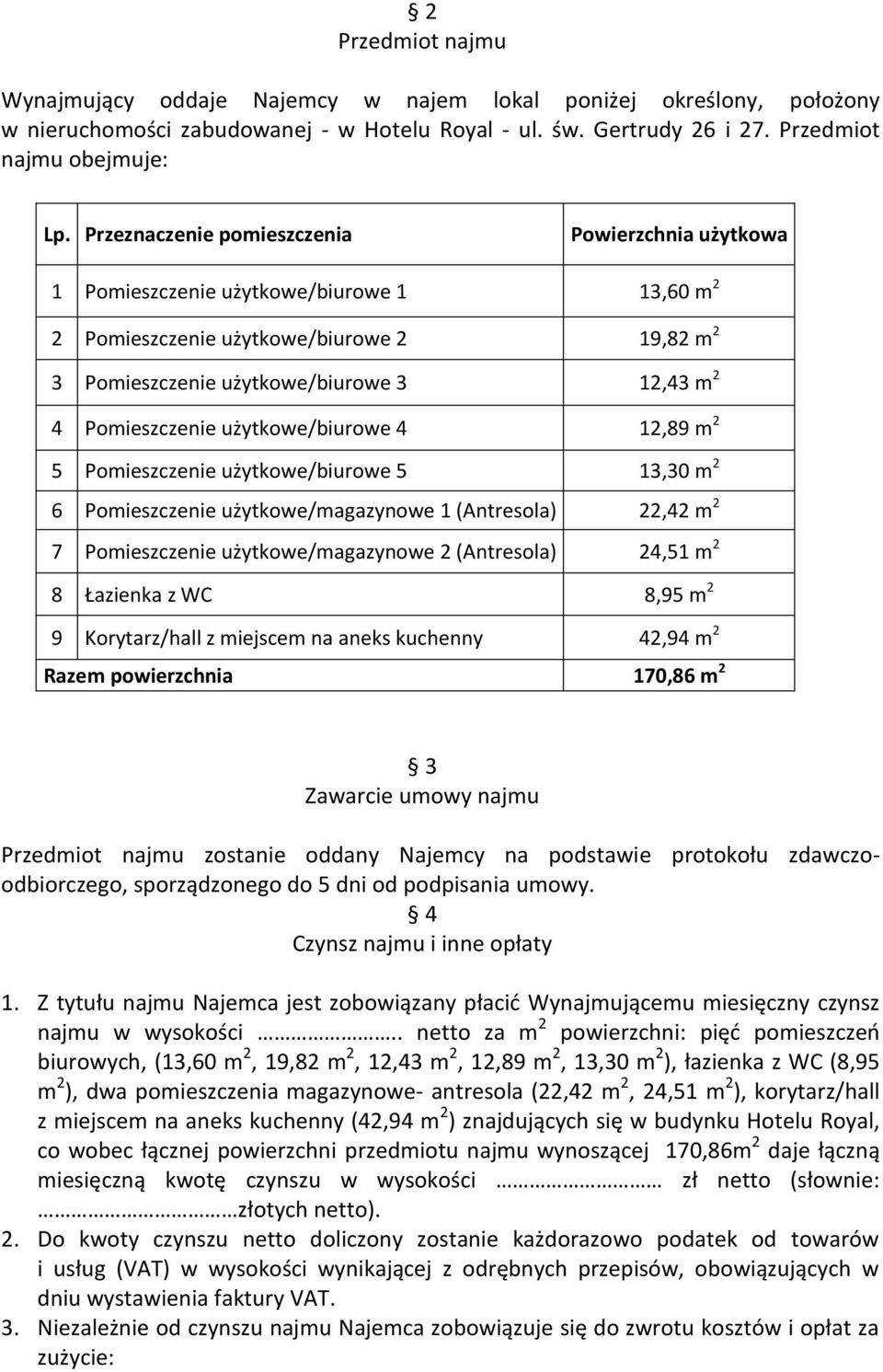 Pomieszczenie użytkowe/biurowe 4 12,89 m 2 5 Pomieszczenie użytkowe/biurowe 5 13,30 m 2 6 Pomieszczenie użytkowe/magazynowe 1 (Antresola) 22,42 m 2 7 Pomieszczenie użytkowe/magazynowe 2 (Antresola)