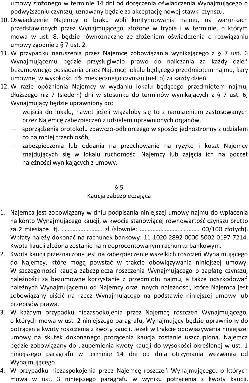 8, będzie równoznaczne ze złożeniem oświadczenia o rozwiązaniu umowy zgodnie z 7 ust. 2. 11. W przypadku naruszenia przez Najemcę zobowiązania wynikającego z 7 ust.