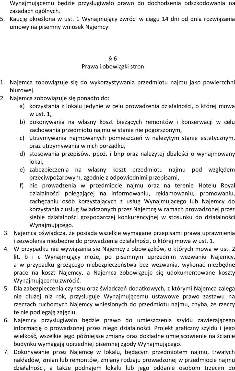 Najemca zobowiązuje się do wykorzystywania przedmiotu najmu jako powierzchni biurowej. 2.