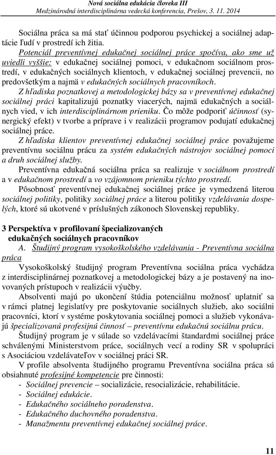 sociálnej prevencii, no predovšetkým a najmä v edukačných sociálnych pracovníkoch.