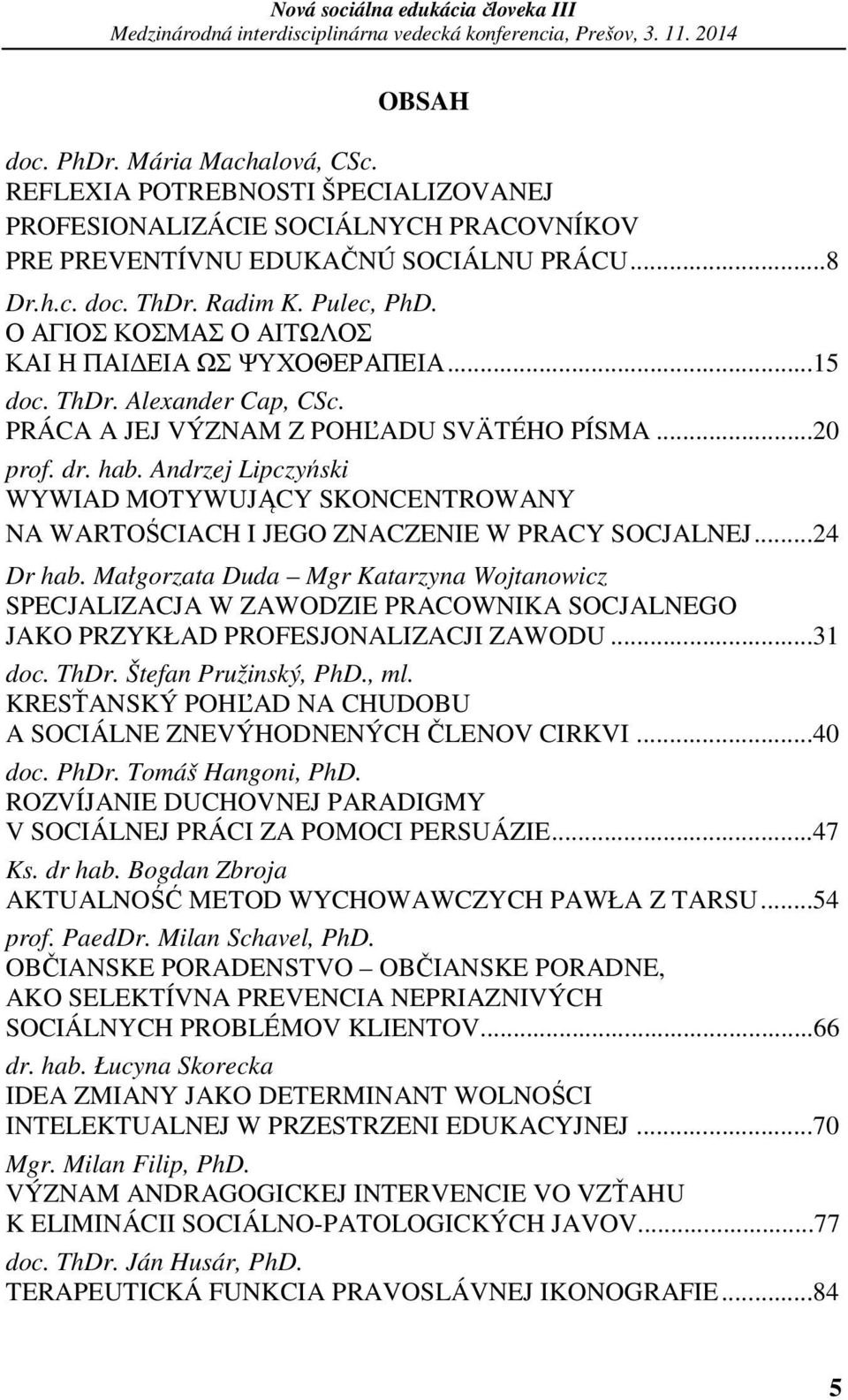 Andrzej Lipczyński WYWIAD MOTYWUJĄCY SKONCENTROWANY NA WARTOŚCIACH I JEGO ZNACZENIE W PRACY SOCJALNEJ...24 Dr hab.