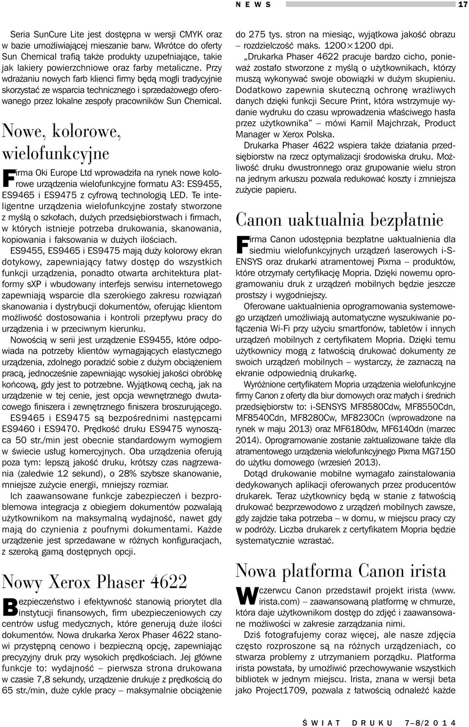 Przy wdrażaniu nowych farb klienci firmy będą mogli tradycyjnie skorzystać ze wsparcia technicznego i sprzedażowego oferowanego przez lokalne zespoły pracowników Sun Chemical.