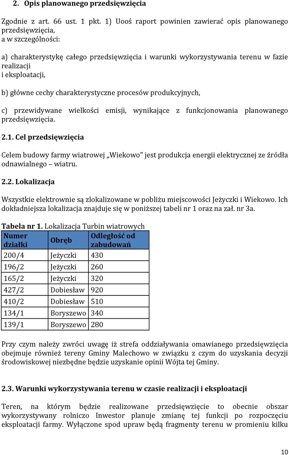 główne cechy charakterystyczne procesów produkcyjnych, c) przewidywane wielkości emisji, wynikające z funkcjonowania planowanego przedsięwzięcia. 2.1.