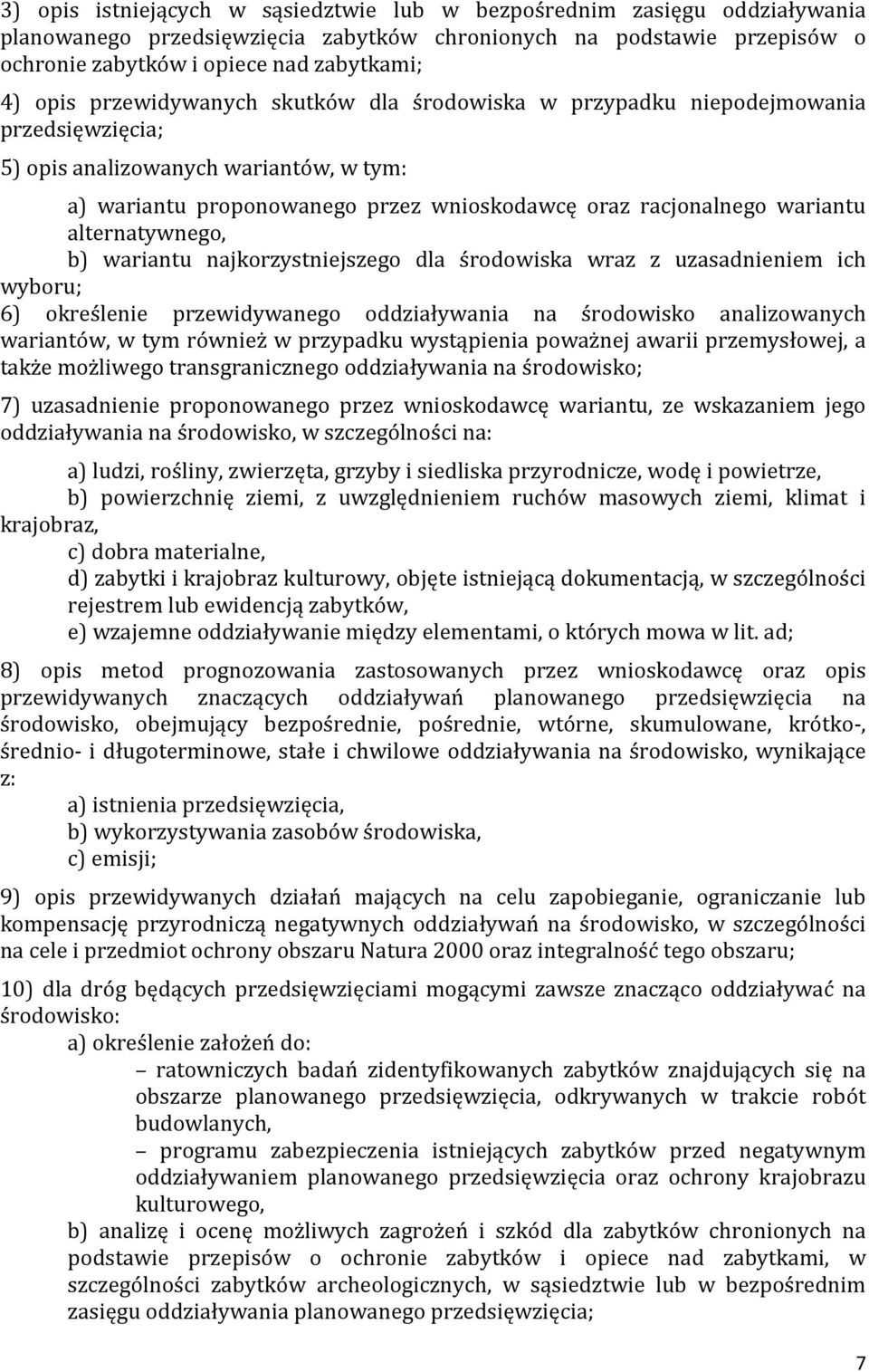 alternatywnego, b) wariantu najkorzystniejszego dla środowiska wraz z uzasadnieniem ich wyboru; 6) określenie przewidywanego oddziaływania na środowisko analizowanych wariantów, w tym również w