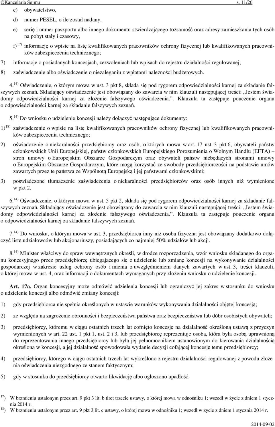 17) informację o wpisie na listę kwalifikowanych pracowników ochrony fizycznej lub kwalifikowanych pracowników zabezpieczenia technicznego; 7) informacje o posiadanych koncesjach, zezwoleniach lub