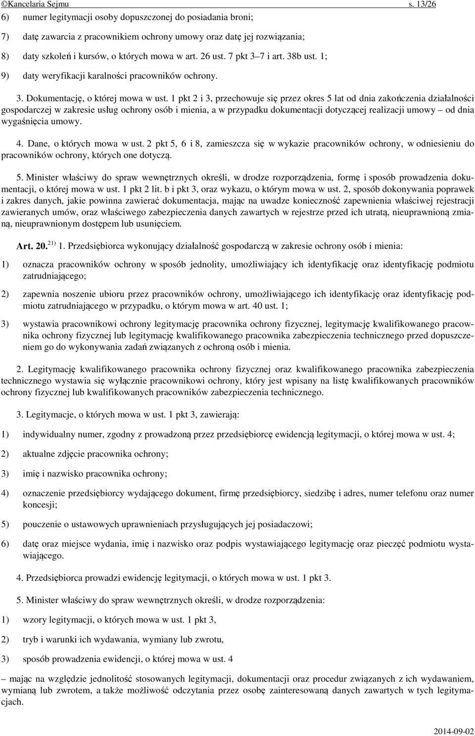 7 pkt 3 7 i art. 38b ust. 1; 9) daty weryfikacji karalności pracowników ochrony. 3. Dokumentację, o której mowa w ust.