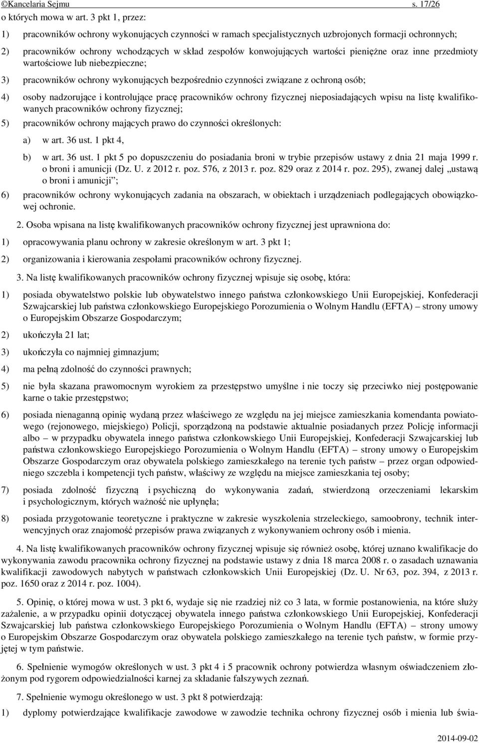 pieniężne oraz inne przedmioty wartościowe lub niebezpieczne; 3) pracowników ochrony wykonujących bezpośrednio czynności związane z ochroną osób; 4) osoby nadzorujące i kontrolujące pracę pracowników