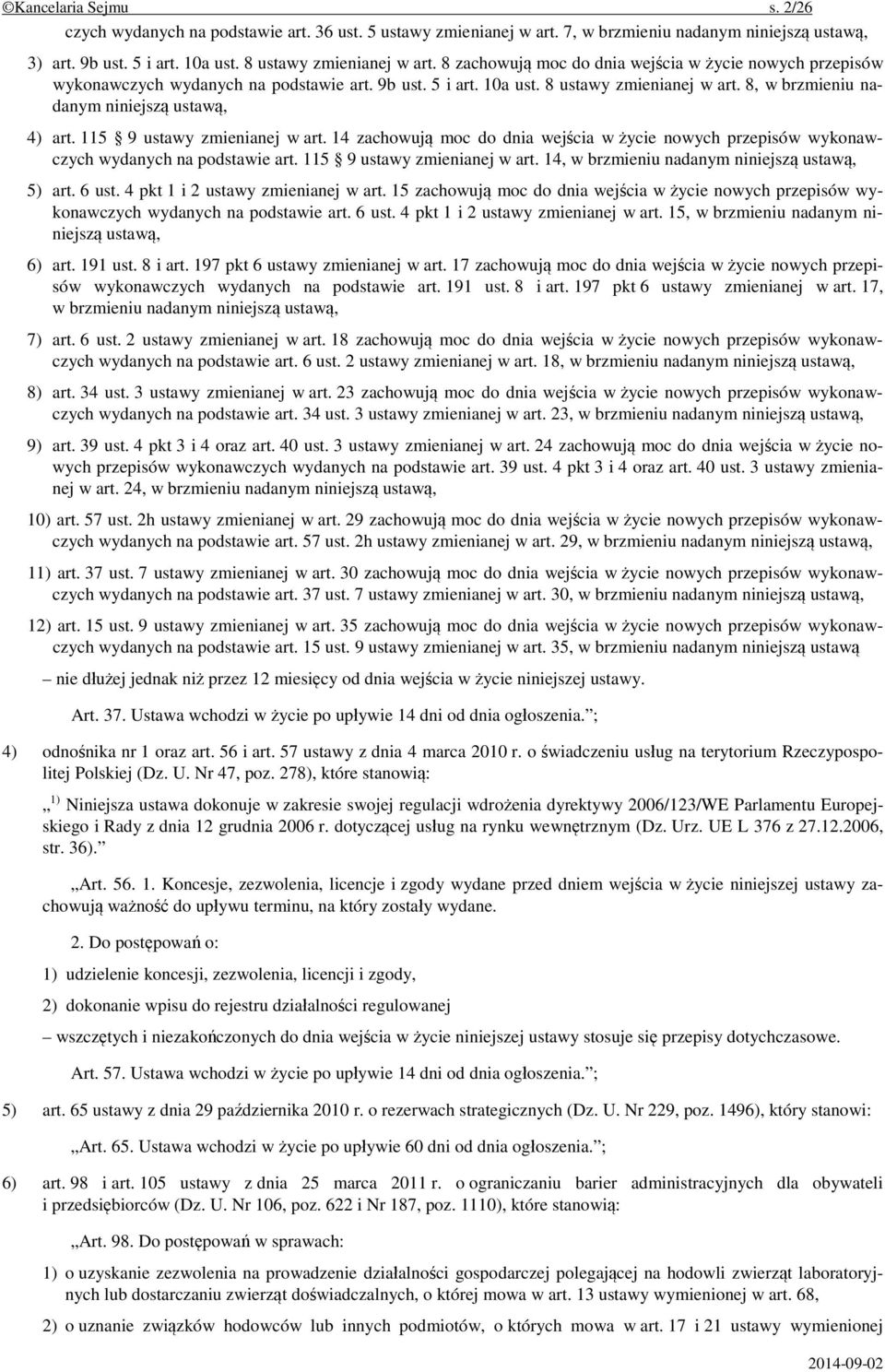 115 9 ustawy zmienianej w art. 14 zachowują moc do dnia wejścia w życie nowych przepisów wykonawczych wydanych na podstawie art. 115 9 ustawy zmienianej w art.