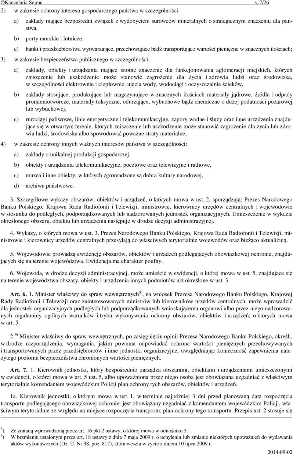 morskie i lotnicze, c) banki i przedsiębiorstwa wytwarzające, przechowujące bądź transportujące wartości pieniężne w znacznych ilościach; 3) w zakresie bezpieczeństwa publicznego w szczególności: a)