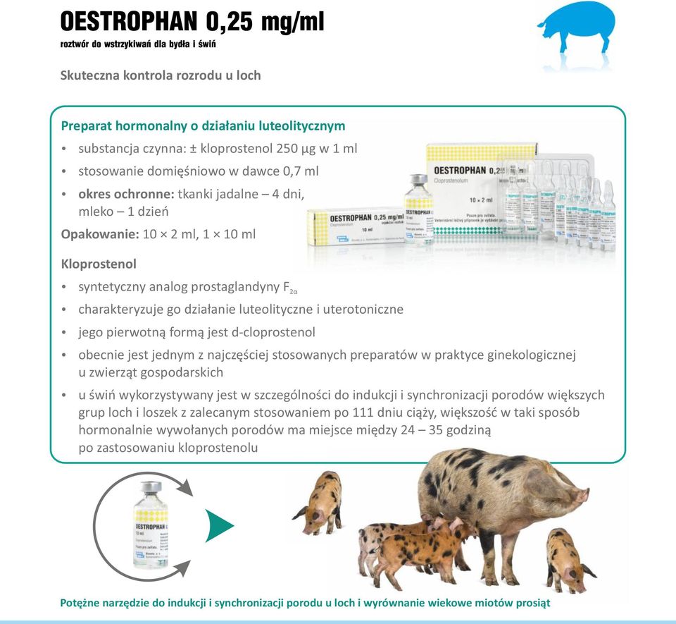 obecnie jest jednym z najczęściej stosowanych preparatów w praktyce ginekologicznej u zwierząt gospodarskich u świń wykorzystywany jest w szczególności do indukcji i synchronizacji porodów większych