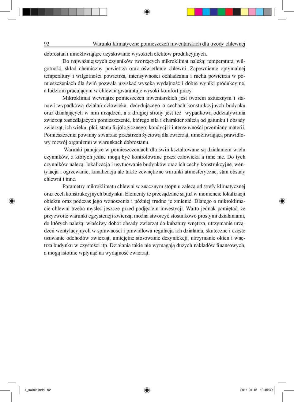 Zapewnienie optymalnej temperatury i wilgotności powietrza, intensywności ochładzania i ruchu powietrza w pomieszczeniach dla świń pozwala uzyskać wysoką wydajność i dobre wyniki produkcyjne, a