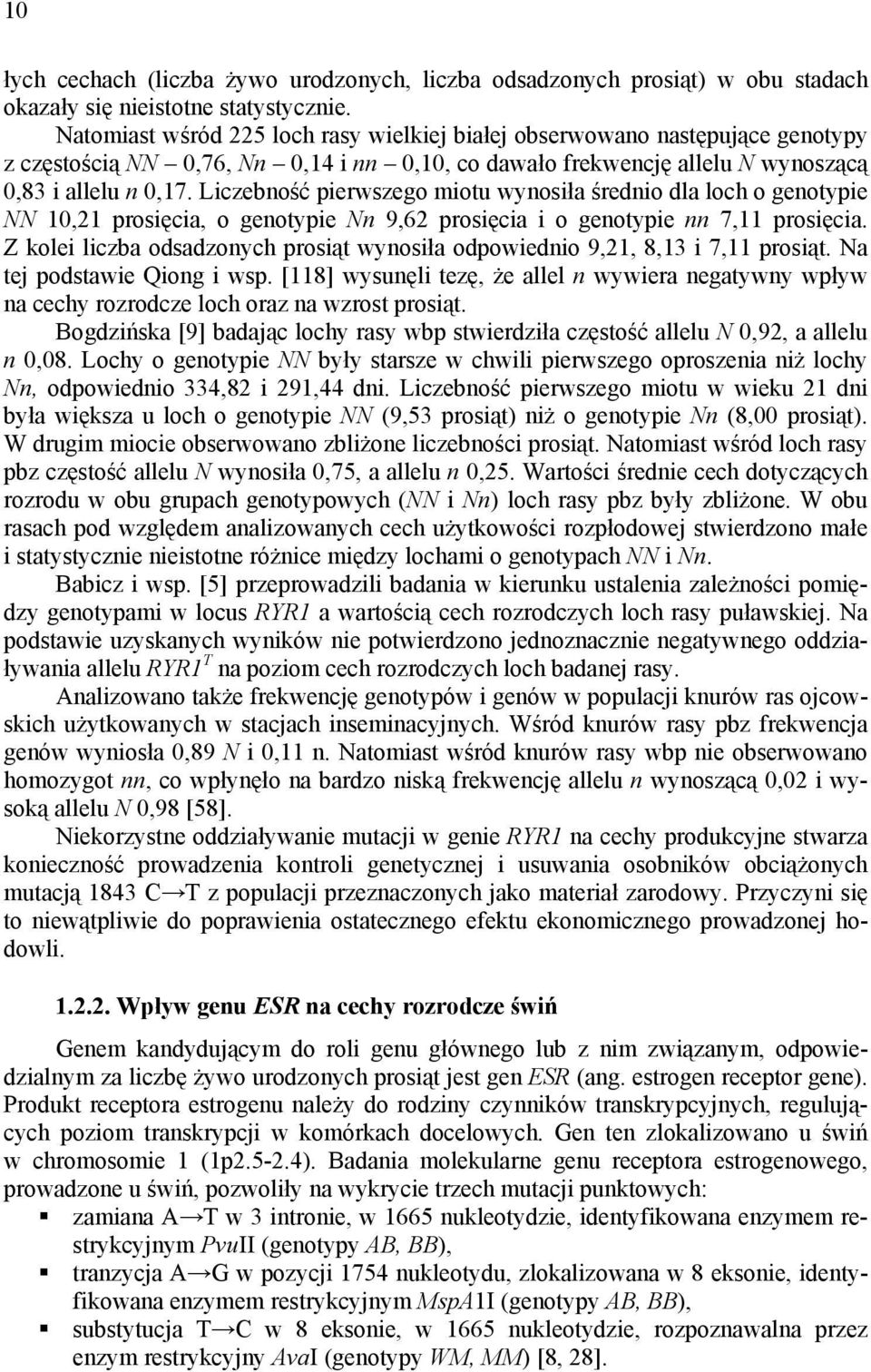 Liczebność pierwszego miotu wynosiła średnio dla loch o genotypie NN 10,21 prosięcia, o genotypie Nn 9,62 prosięcia i o genotypie nn 7,11 prosięcia.