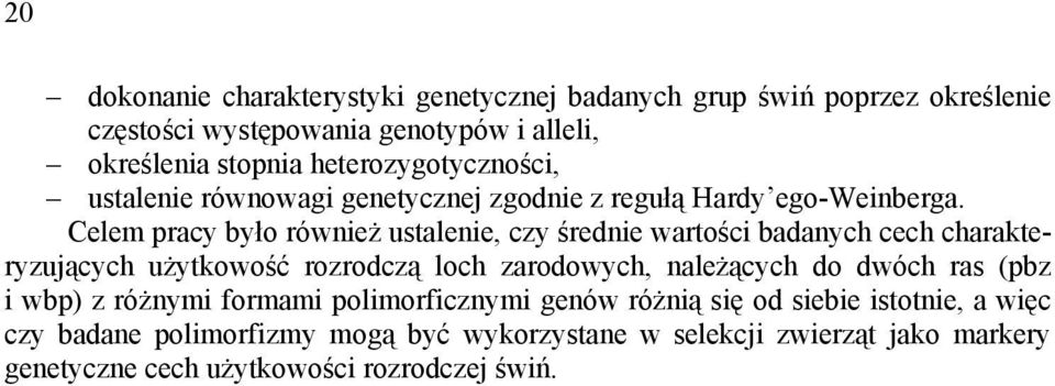 Celem pracy było również ustalenie, czy średnie wartości badanych cech charakteryzujących użytkowość rozrodczą loch zarodowych, należących do dwóch