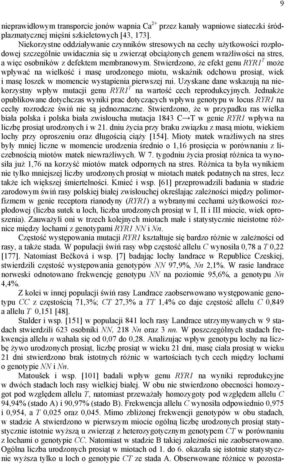 Stwierdzono, że efekt genu RYR1 T może wpływać na wielkość i masę urodzonego miotu, wskaźnik odchowu prosiąt, wiek i masę loszek w momencie wystąpienia pierwszej rui.