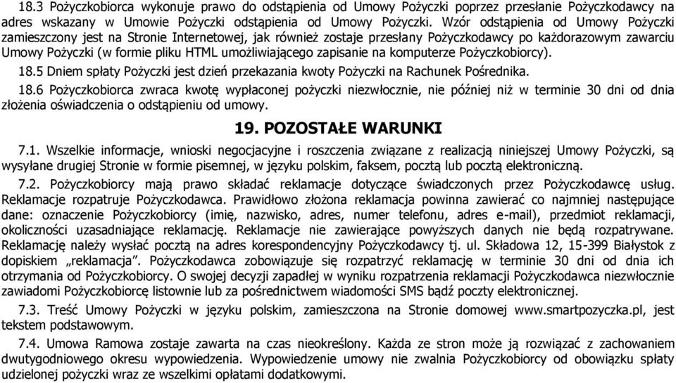 zapisanie na komputerze Pożyczkobiorcy). 18.5 Dniem spłaty Pożyczki jest dzień przekazania kwoty Pożyczki na Rachunek Pośrednika. 18.6 Pożyczkobiorca zwraca kwotę wypłaconej pożyczki niezwłocznie, nie później niż w terminie 30 dni od dnia złożenia oświadczenia o odstąpieniu od umowy.