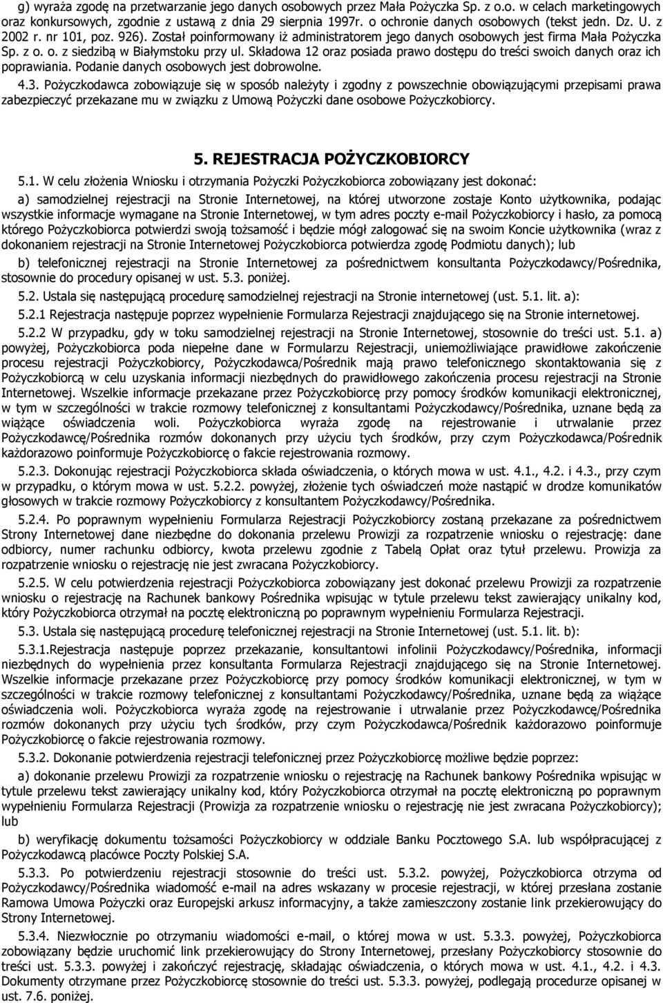 Składowa 12 oraz posiada prawo dostępu do treści swoich danych oraz ich poprawiania. Podanie danych osobowych jest dobrowolne. 4.3.