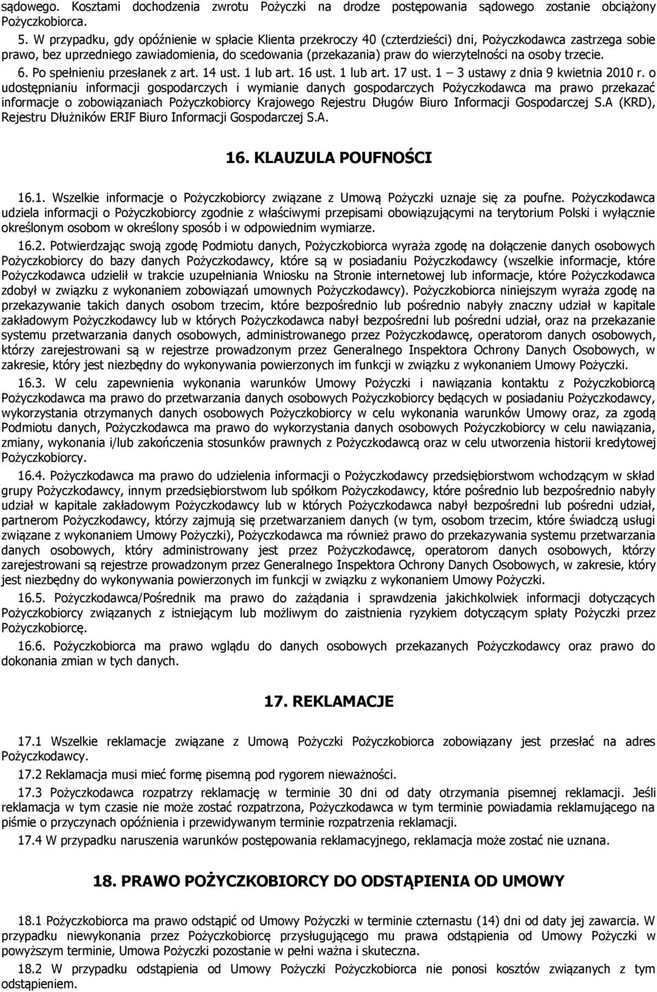 na osoby trzecie. 6. Po spełnieniu przesłanek z art. 14 ust. 1 lub art. 16 ust. 1 lub art. 17 ust. 1 3 ustawy z dnia 9 kwietnia 2010 r.