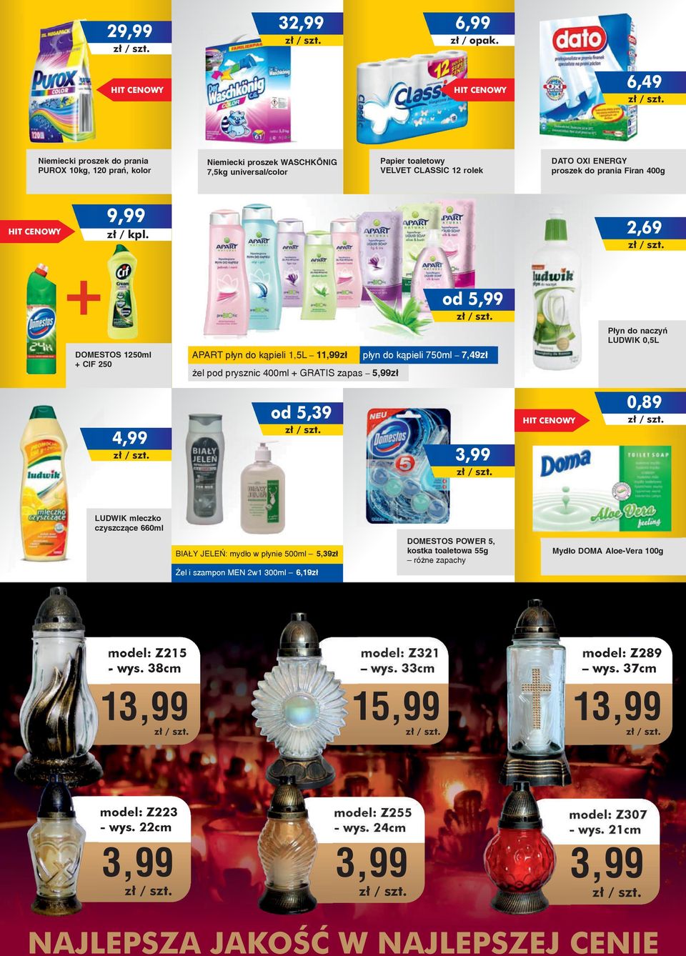 9,99 2,69 + od 5,99 Płyn do naczyń LUDWIK 0,5L APART płyn do kąpieli 1,5L 11,99zł DOMESTOS 1250ml + CIF 250 płyn do kąpieli 750ml 7,49zł żel pod prysznic 400ml + GRATIS zapas 5,99zł 0,89 od 5,39 4,99