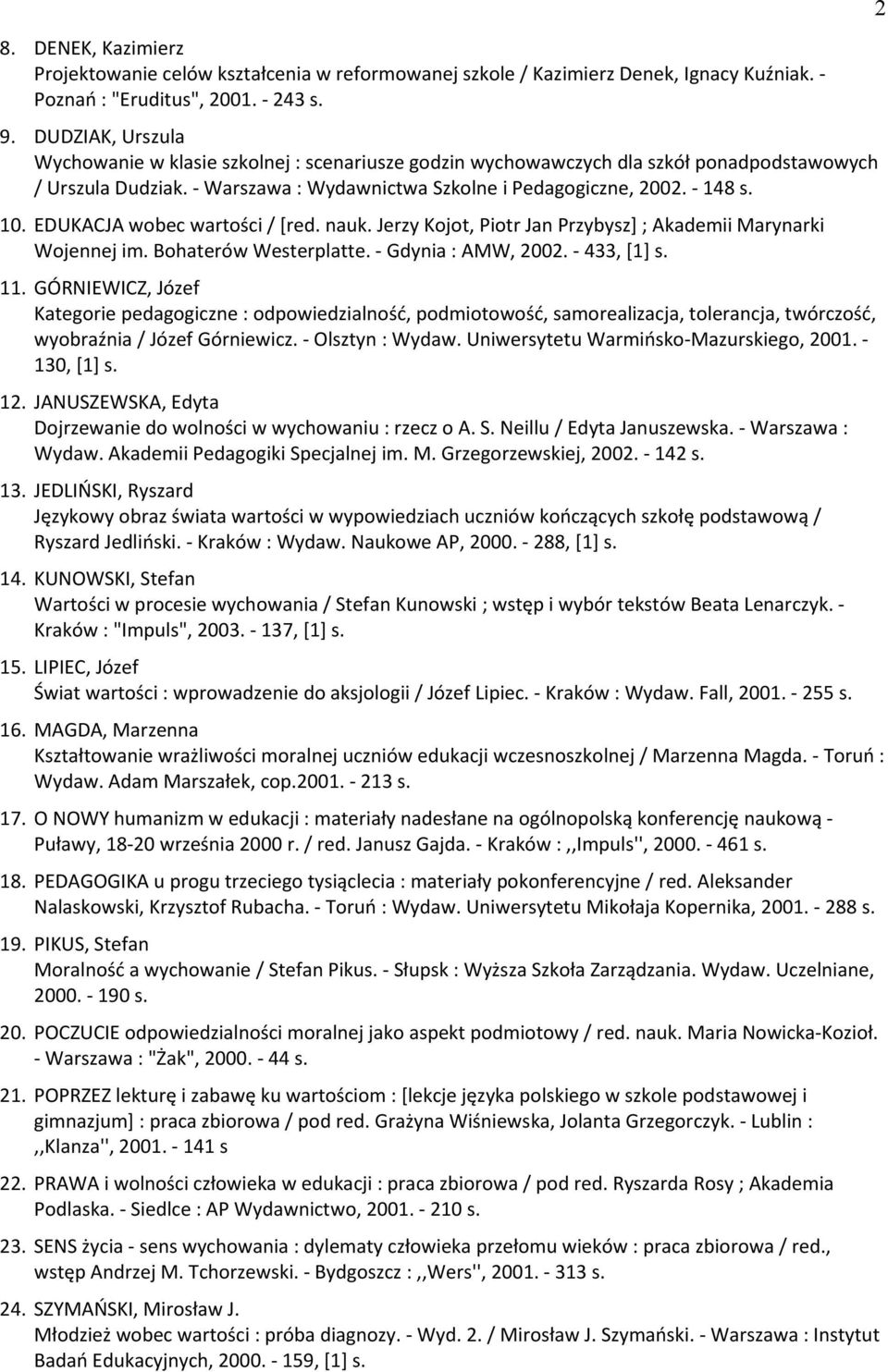 EDUKACJA wobec wartości / [red. nauk. Jerzy Kojot, Piotr Jan Przybysz2 ; Akademii Marynarki Wojennej im. Bohaterów Westerplatte. - Gdynia : AMW, 2002. - 433, [12 s. 11.