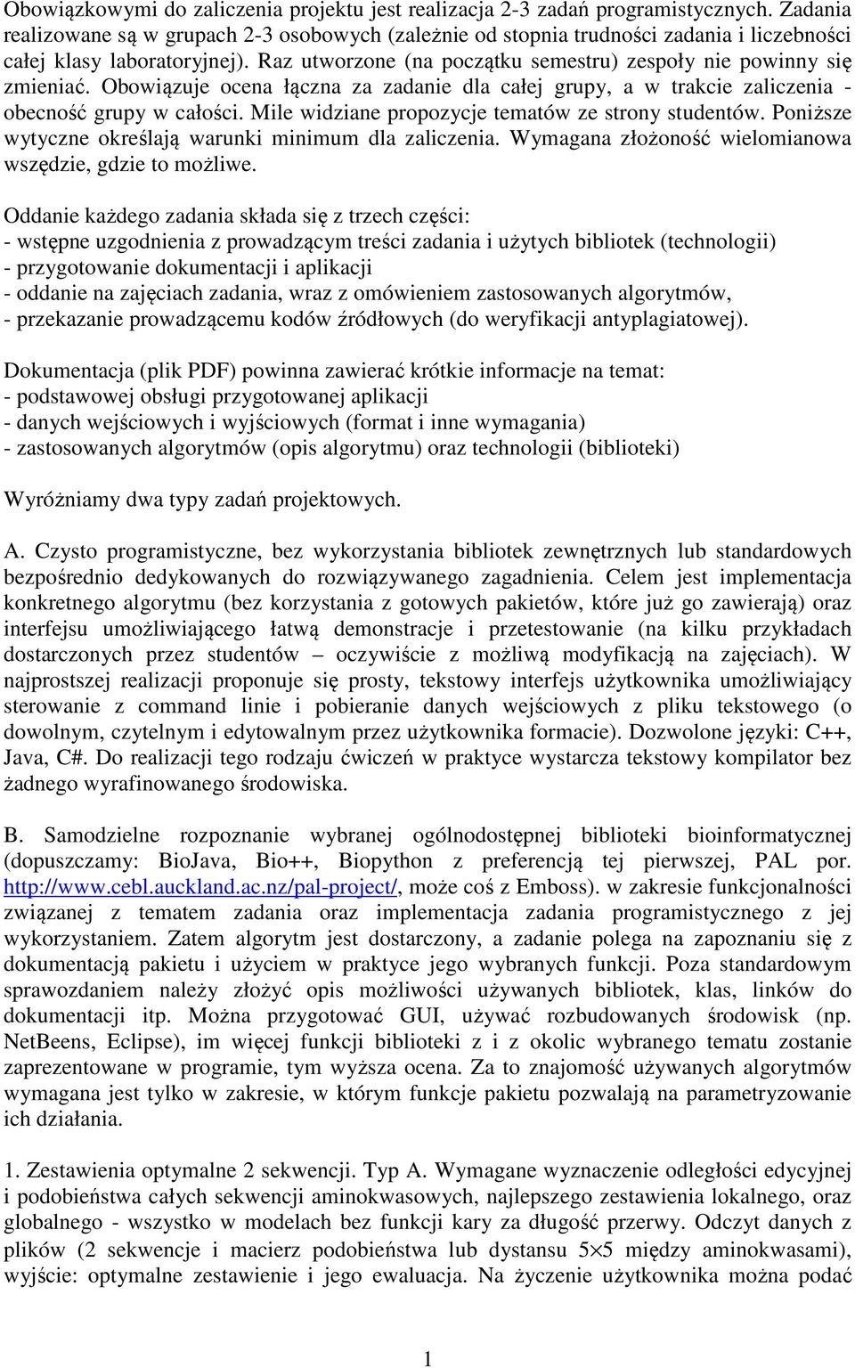 Obowiązuje ocena łączna za zadanie dla całej grupy, a w trakcie zaliczenia - obecność grupy w całości. Mile widziane propozycje tematów ze strony studentów.