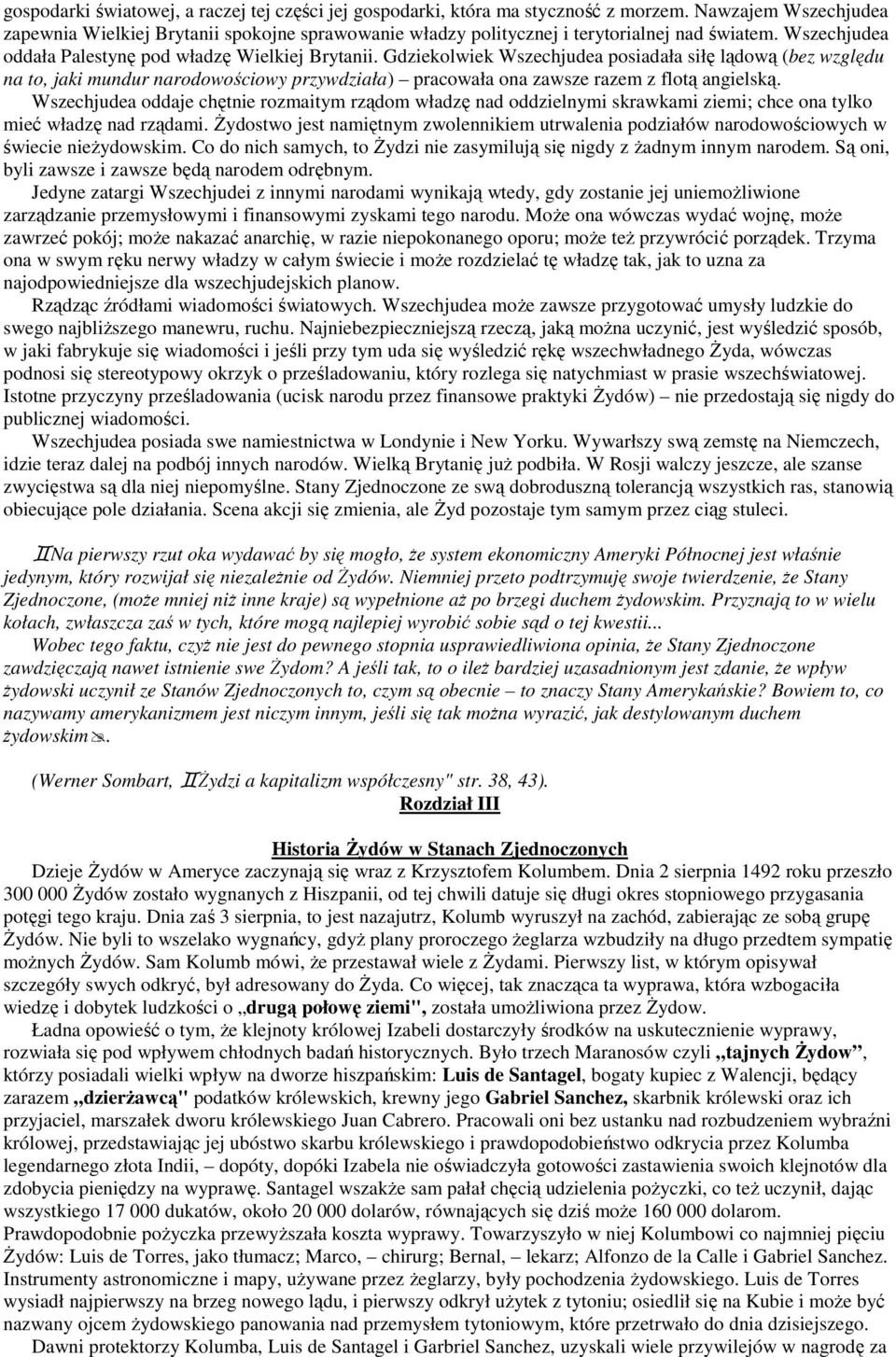 Gdziekolwiek Wszechjudea posiadała siłę lądową (bez względu na to, jaki mundur narodowościowy przywdziała) pracowała ona zawsze razem z flotą angielską.